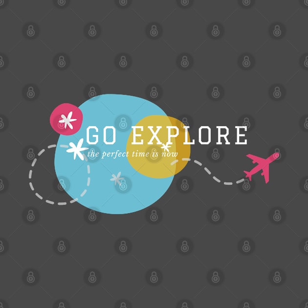 Go explore the perfect time is now - white text by traveladventureapparel@gmail.com