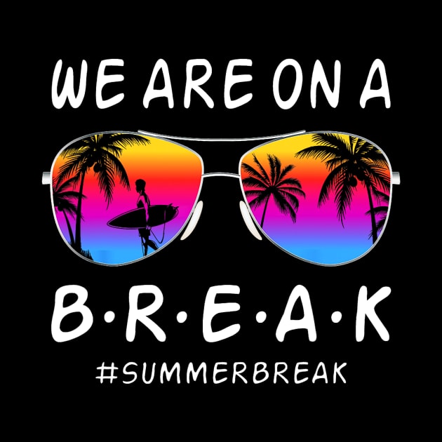 We Are On a Break Summer Break Sungles Last Day Of School by JennyArtist