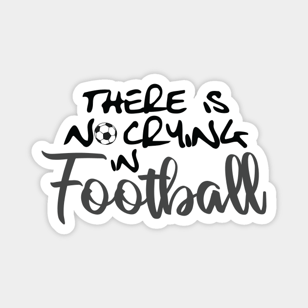 No Crying in Football/Soccer Magnet by Lusy