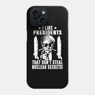 I Like Presidents That Don't Steal Nuclear Secrets Phone Case