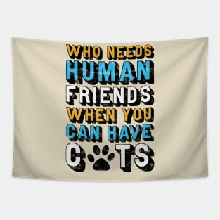 Who Needs Human Friends When You Can Have Cats Tapestry