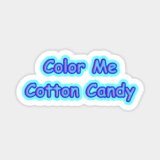 Color Me Cotton Candy!  Funny Quote Magnet