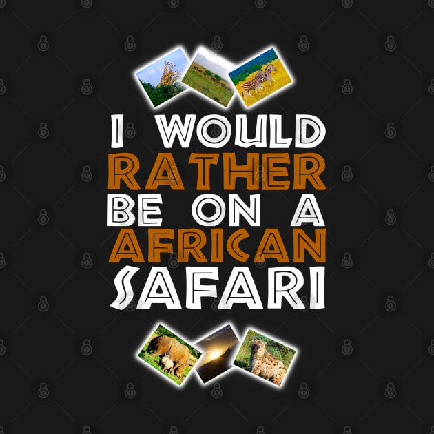 I Would Rather Be on A African Safari Wildlife Collage by PathblazerStudios