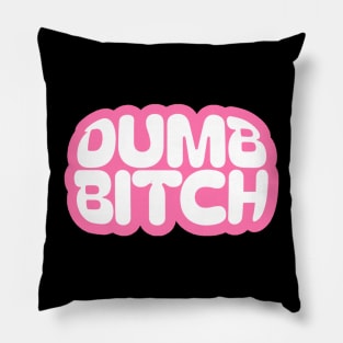 Dumb Bitch Pillow