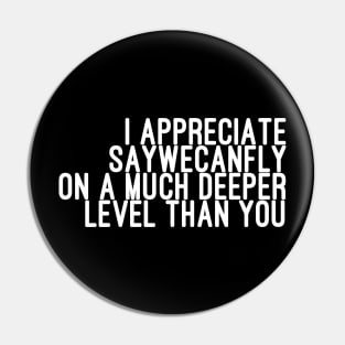 I Appreciate SayWeCanFly on a Much Deeper Level Than You Pin