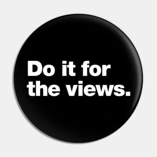 Do it for the views Pin