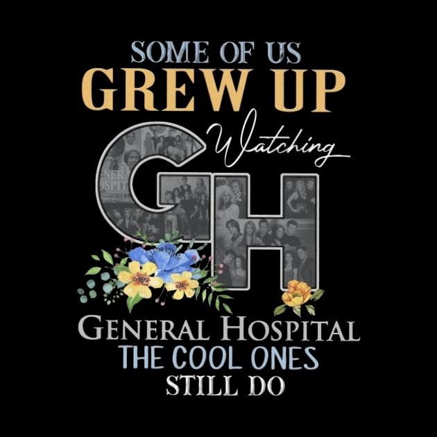 Some Of Us Grew Up Watching General Hopital The Cool Ones Still Do by irieana cabanbrbe