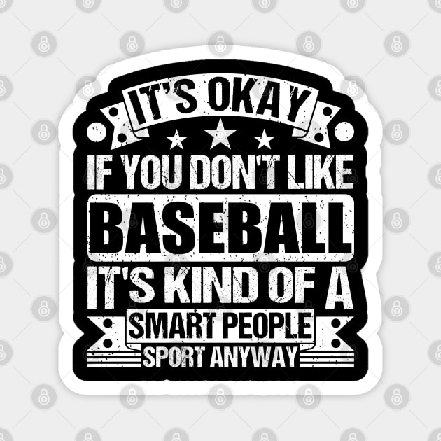 It's Okay If You Don't Like Baseball It's Kind Of A Smart People Sports Anyway Baseball Lover Magnet by Benzii-shop 