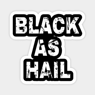 Black as hail Magnet