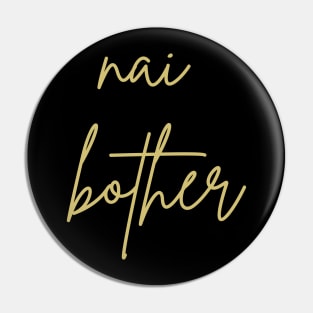 Nai bother Pin