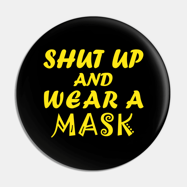 Shut Up And Wear A Mask Pin by CreativeLimes