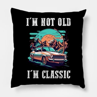 I'm not old I'm classic Pillow