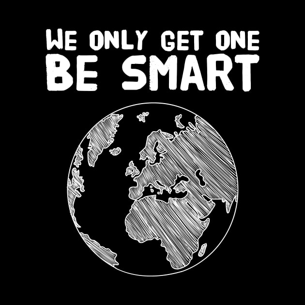 We only get one be smart by captainmood