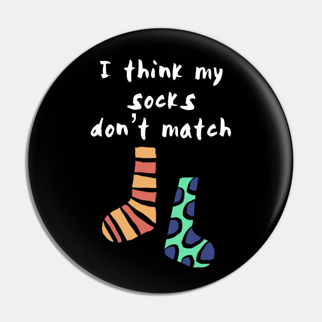 I think My Socks Don't Match Pin by wildjellybeans