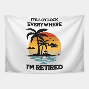 It's 5 O'Clock Everywhere I'm Retired Tapestry