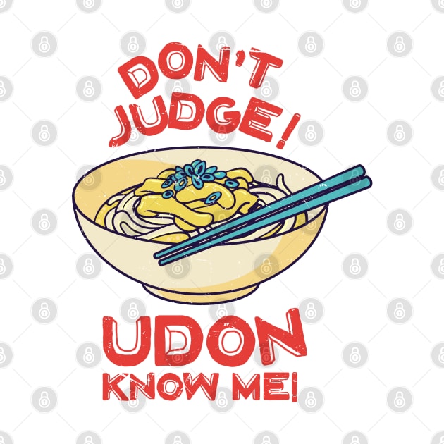 Don't Judge! Udon Know Me! Asian Food Lover, Japanese Cuisine by Issho Ni