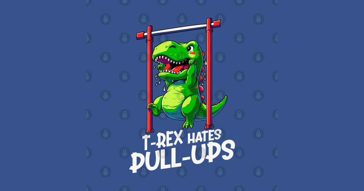 TRex Hates PullUps T Rex Hates Pull Ups TShirt TeePublic