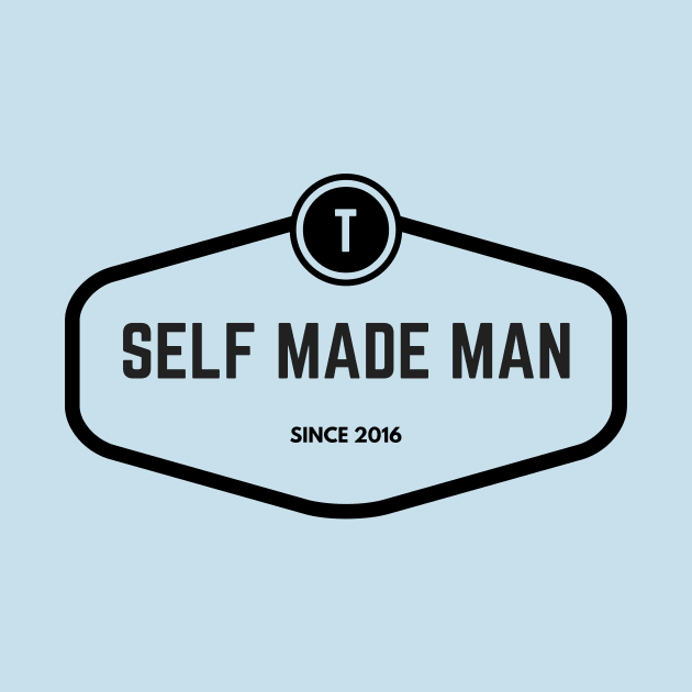 Self Made Man Since 2016 by Trans Action Lifestyle