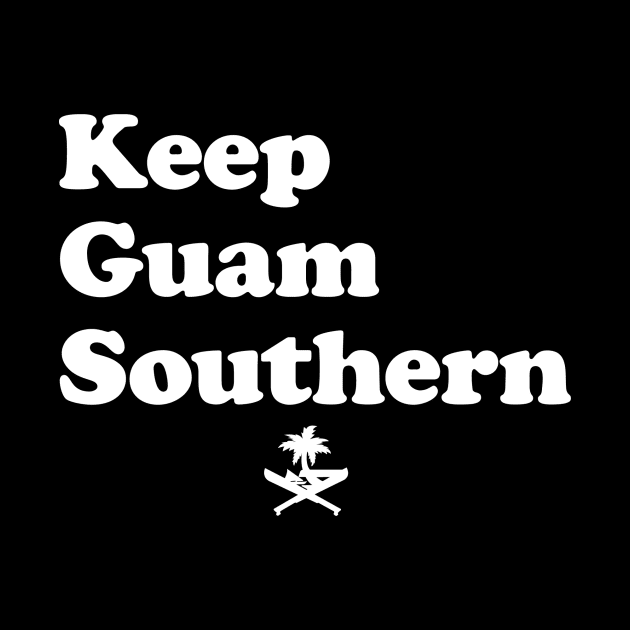 Keep Guam Southern by RUN 671 GUAM