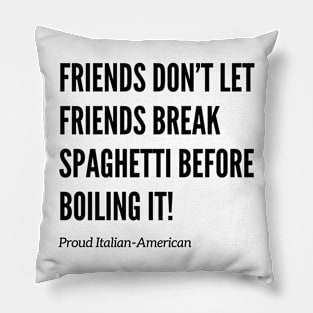 Friends Don’t Let Friends Break Spaghetti Pillow