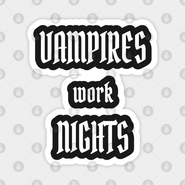 Vampires work Nights Magnet by PlanetMonkey