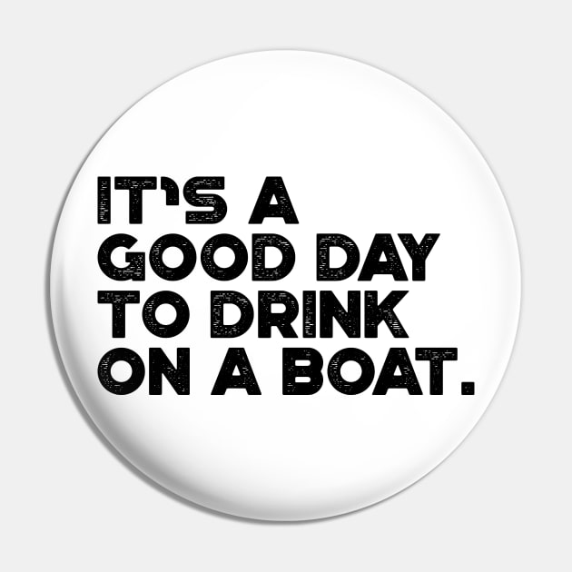 It's A Good Day To Drink On A Boat Cruise Vacation Pin by truffela