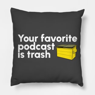 Your Favorite Podcast is Trash Pillow