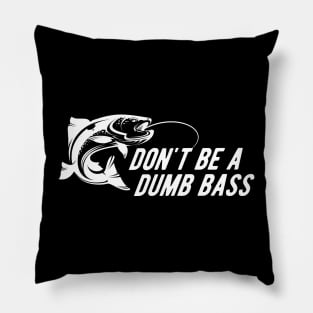 Fishing - Don't Be A Dumb Bass Pillow