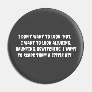 I don't want to look hot, I want to look alluring, haunting, bewitching I want to scare them a little bit Pin