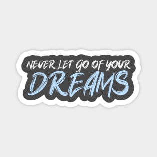 Never let go of your DREAMS Magnet