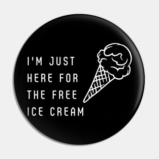 I’m just here for the free ice cream Pin