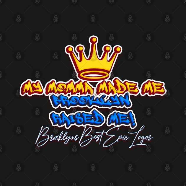 MY MOMMA MADE ME by BROOKLYNS BEST LOGOS