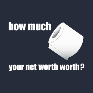 how much toilet paper rich you are T-Shirt