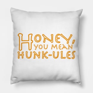 Honey, you mean Hunk-ules Pillow