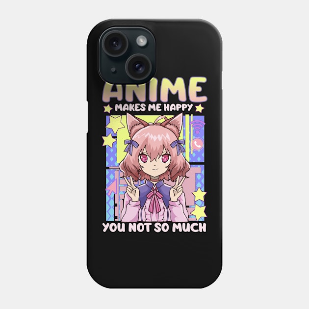 Anime Makes Me Happy You Not So Much Kawaii Pun Phone Case by theperfectpresents