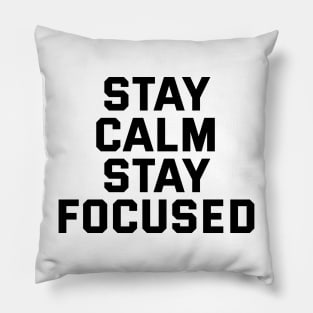 Stay Calm Stay Focused Pillow