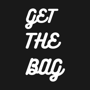 GET THE BAG T-Shirt