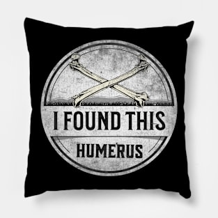 I Found This Humerus Bone Funny Archaeology Pun Pillow