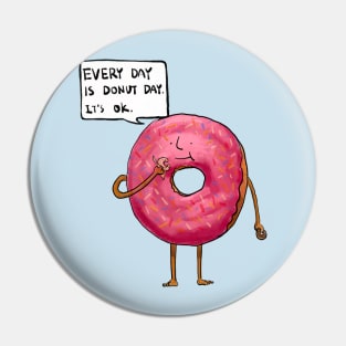 Every Day Is Donut Day So It's Ok Pin