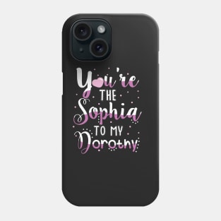 You're the Sophia to my Dorothy Phone Case