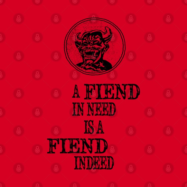 A Fiend In Need Is A Fiend Indeed by BasicBeach