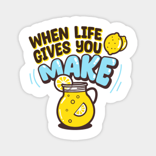 When life gives you lemons, make lemonade Magnet