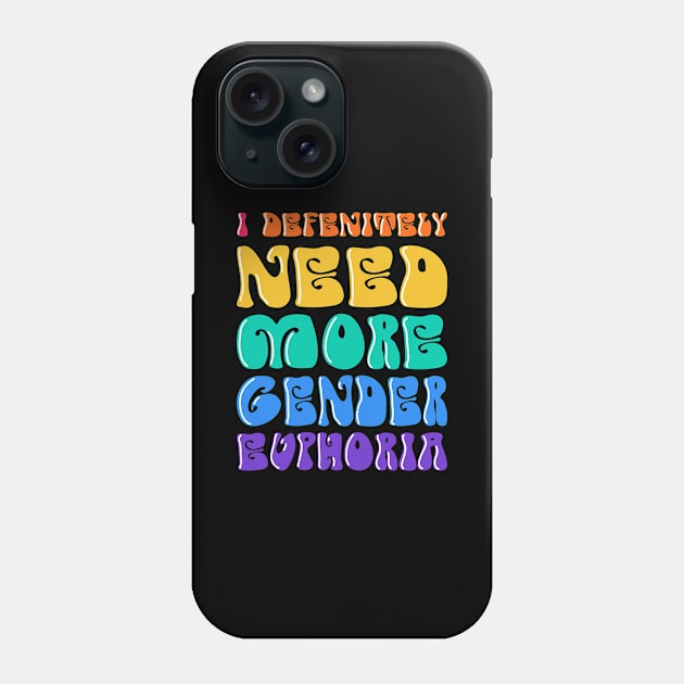 I Definitly Need More Gender Euphoria Phone Case by Anassein.os