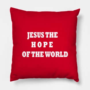 JESUS THE HOPE OF THE WORLD Pillow