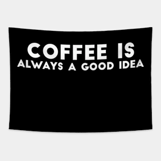 Coffee is always a good idea Tapestry