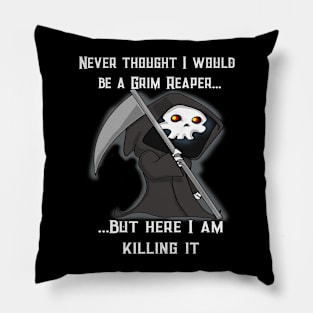 Funny Grim Reaper Here I Am Killing It Pillow