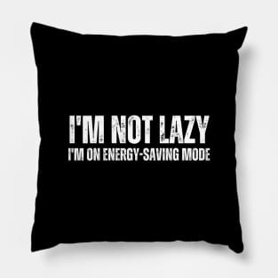 I'm not lazy, I'm on energy-saving mode. Pillow