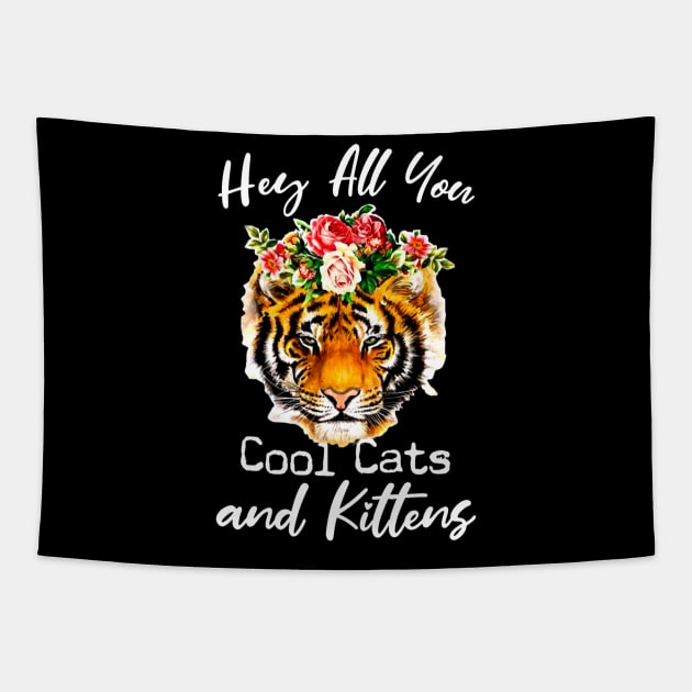 Tiger hey all you cool cats and kittens shirt Tapestry by RoseKinh