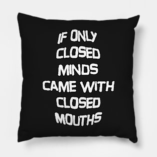 Closed Minds, Closed Mouths Pillow