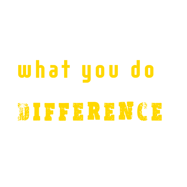 Act as if what you do makes a difference. It does. Inspirational Quotes Design by creativeideaz